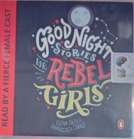 Good Night Stories for Rebel Girls written by Elena Favilli and Francesca Cavallo performed by Alicia Keys, Ashley Judd, Danai Gurira and Esperanza Spalding on Audio CD (Unabridged)
